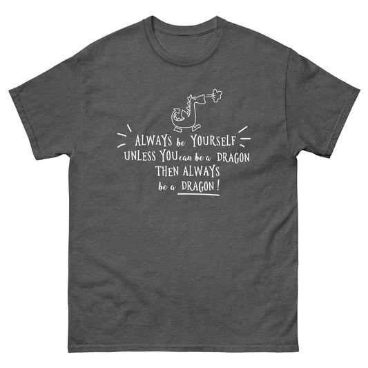 Always be a Dragon  -  Men's classic tee